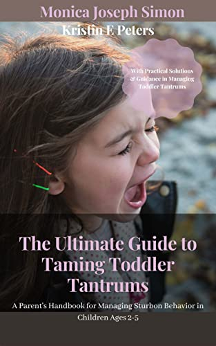 The Ultimate Guide To Taming Toddler Tantrums: A Parent's Handbook For ... regarding