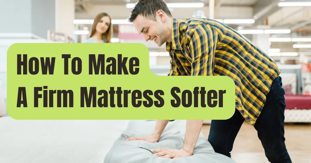 How To Make A Firm Mattress Softer & More Comfortable? - Rving Beginner inside How To Make A Soft Mattress Firmer