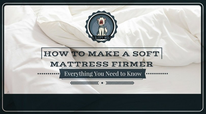 How To Make A Soft Mattress Firmer: Everything You Need To Know in How To Make A Bed Firmer