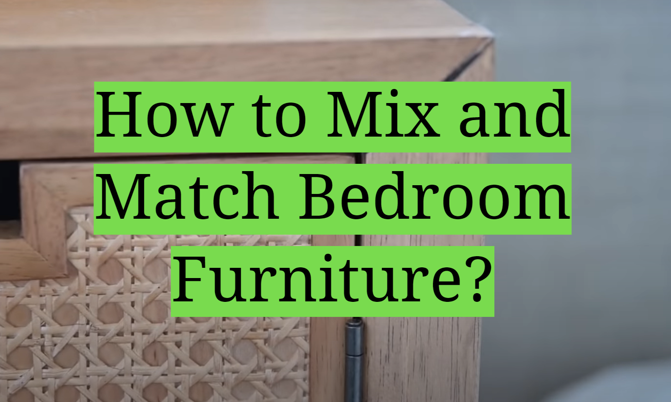 How To Mix And Match Bedroom Furniture? - Homeprofy with How To Mix And Match Bedroom Furniture