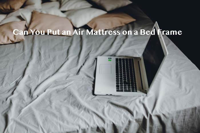 Can You Put An Air Mattress On A Bed Frame with regard to Can You Put An Air Bed On A Bed Frame