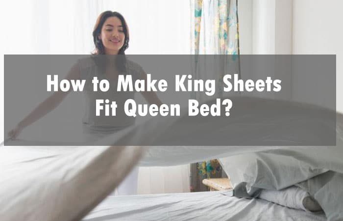 How To Make King Sheets Fit Queen Bed - (6 Solutions & Tips) throughout Will A King Comforter Fit A Queen Bed